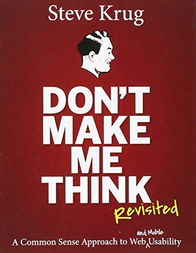 Don't Make Me Think, Revisited: A Common Sense Approach to Web & Mobile Usability (3rd Edition)